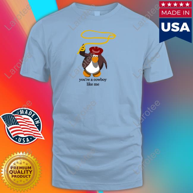 Penguin You're The Cowboy Like Me Shirts