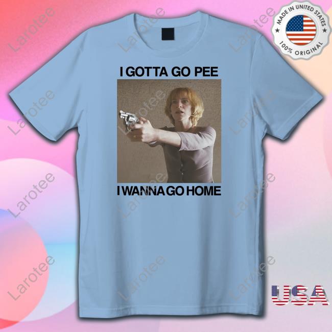 Thegoodshirts I Gotta Go Pee I Wanna Go Home Tee Shirt