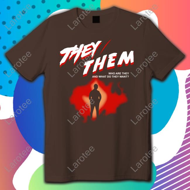 Goodshirts They Them Who Are They And What Do They Want New Shirt