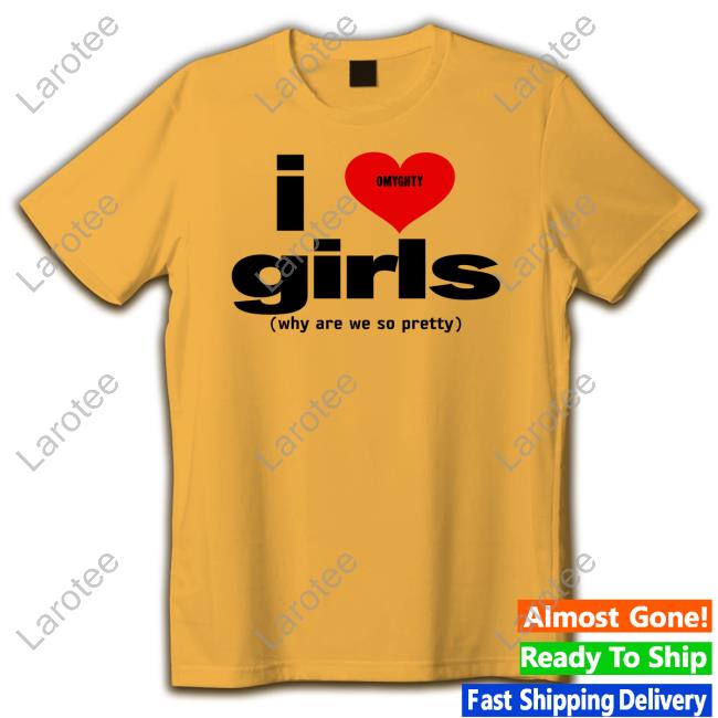 I Love Girls Why Are We So Pretty Sweatshirt