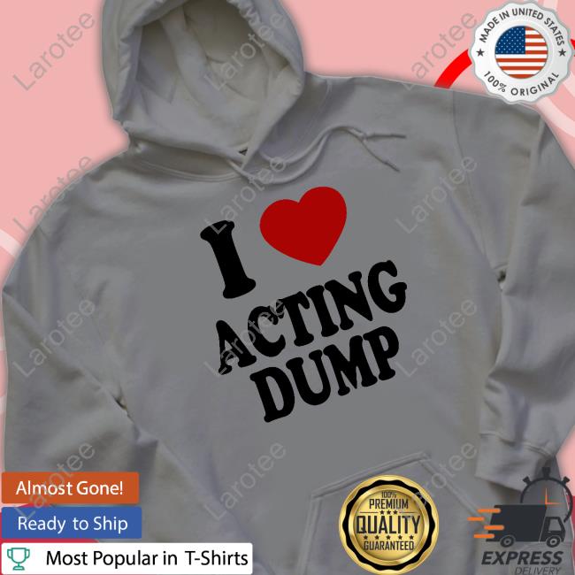 I Love Acting Dump Tee Omighty