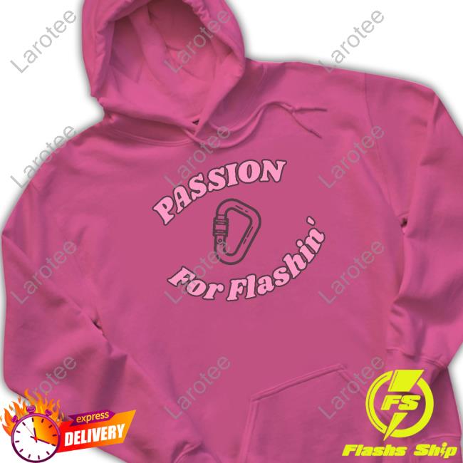 Passion For Flashin' shirt, t shirt, hoodie, sweater, long sleeve t-shirt and tank top R/Climbing