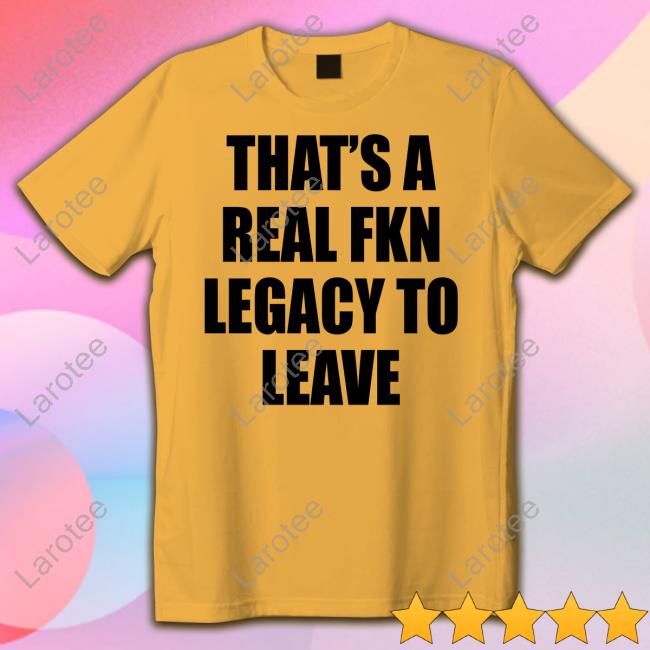 Cade Bethea That's A Real Fkn Legacy To Leave Long Sleeve T Shirt