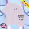 Annie Elise Merch Store Make It Make Sense T-Shirt