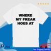 Freak The World Merch Freak Hoes Shirt