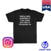 Girlsarescary Merch Store Feeling Really Vulnerable Rn If Any Pretty Girls Want To Manipulate Me T-Shirt