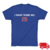 Obvious Shirts Store Merch I Want Some Mo Shirt