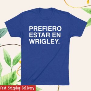 Obvious Shirts Store Merch Prefiero Estar En Wrigley Shirt