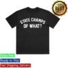 State Champs Merch Store Of What Tee