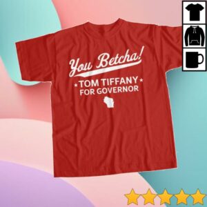 Tom Tiffany For Wisconsin You Betcha T-Shirt