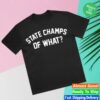 State Champs Store Merch Of What Tee - Black