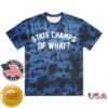 State Champs Store Merch Of What Tee Blue Crystal Dye